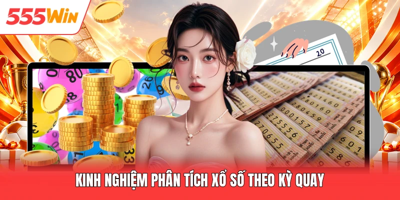 Xổ Số Miền Trung 555win – Bí Quyết Soi Cầu & Nhận Diện Quy Luật Kinh nghiệm phân tích xổ số theo kỳ quay