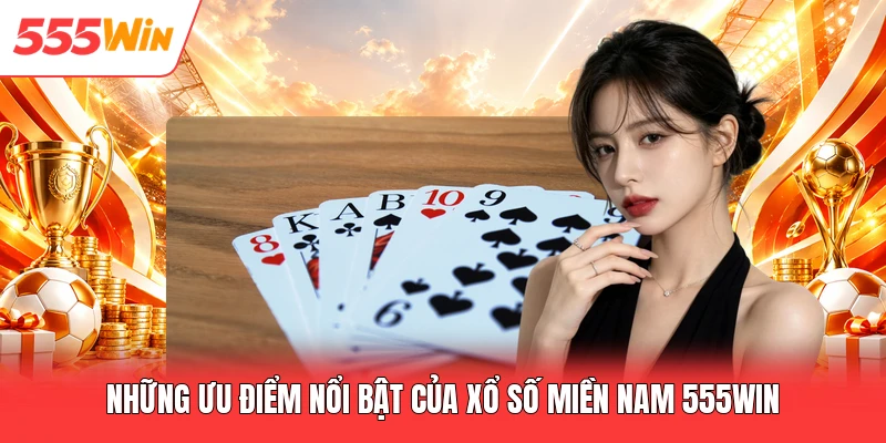 Xổ Số Miền Nam 555win - Khám Phá Chiến Thuật Lọc Số Chuẩn Xác Những ưu điểm nổi bật của xổ số miền Nam 555win